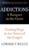 Addictions: A Banquet in the Grave: Finding Hope in the Power of the Gospel