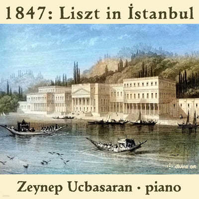 Zeynep Ucbasaran 1847년, 리스트의 이스탄불 리사이틀 (1847: Liszt in Istanbul)