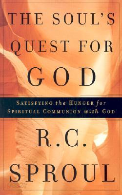 The Soul&#39;s Quest for God: Satisfying the Hunger for Spiritual Communion with God