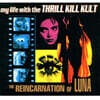 My Life With The Thrill Kill Kult (마이 라이프 위드 더 쓰릴 킬 컬트) - The Reincarnation Of Luna