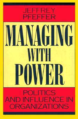 Managing with Power: Politics and Influence in Organizations