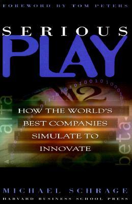 Serious Play: How the World&#39;s Best Companies Simulate to Innovate