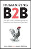 Humanizing B2B: The New Truth in Marketing That Will Transform Your Brand and Your Sales