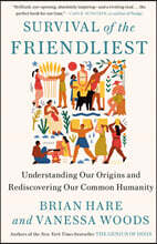 Survival of the Friendliest: Understanding Our Origins and Rediscovering Our Common Humanity