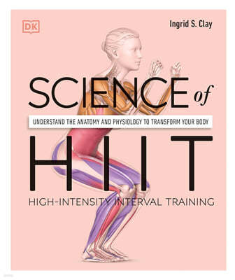 Science of Hiit: Understand the Anatomy and Physiology to Transform Your Body