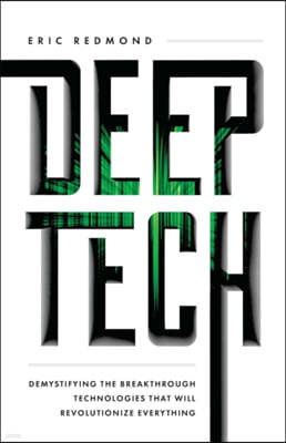 Deep Tech: Demystifying the Breakthrough Technologies That Will Revolutionize Everything