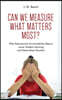 Can We Measure What Matters Most?