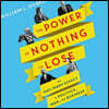 The Power of Nothing to Lose Lib/E: The Hail Mary Effect in Politics, War, and Business
