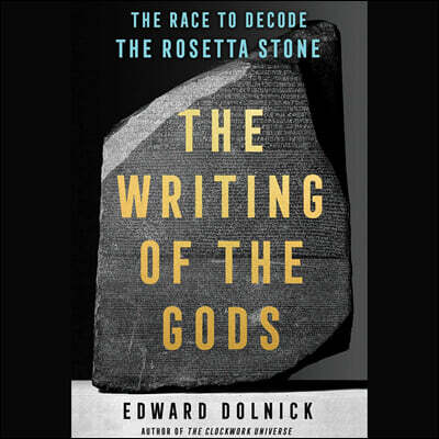 The Writing of the Gods: The Race to Decode the Rosetta Stone