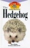 The Hedgehog: An Owner's Guide to a Happy Healthy Pet