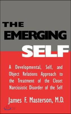 The Emerging Self: A Developmental, .Self, and Object Relatio: A Developmental Self &amp; Object Relations Approach to the Treatment of the Closet Narciss