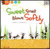Sweet Smell Blows Softly
