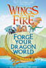 Forge Your Dragon World : A Wings of Fire Creative Guide