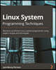 Linux System Programming Techniques: Become a proficient Linux system programmer using expert recipes and techniques