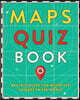 Maps Quiz Book: Brain Teasers for Wherever You Are in the World