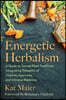 Energetic Herbalism: A Guide to Sacred Plant Traditions Integrating Elements of Vitalism, Ayurveda, and Chinese Medicine