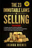 The 23 Immutable Laws of Selling: Revealed! Timeless Secrets on How to Sell More, Proven Tactics on How to Eliminate Competitors, Dirty Truths about A