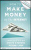 How to Make Money on the Internet: Leave Your 9 to 5 Job and Create a Passive Income in 2020