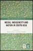 Media, Indigeneity and Nation in South Asia