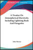 A Treatise on Atmospherical Electricity, Including Lightning Rods and Paragreles