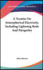 A Treatise On Atmospherical Electricity, Including Lightning Rods And Paragreles
