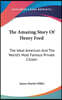 The Amazing Story Of Henry Ford: The Ideal American And The World's Most Famous Private Citizen