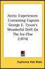 Arctic Experiences: Containing Captain George E. Tyson's Wonderful Drift On The Ice-Floe (1874)