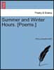 Summer and Winter Hours. [Poems.]