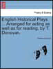 English Historical Plays ... Arranged for Acting as Well as for Reading, by T. Donovan.