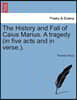 The History and Fall of Caius Marius. a Tragedy (in Five Acts and in Verse.).