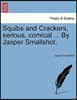 Squibs and Crackers, Serious, Comical ... by Jasper Smallshot.