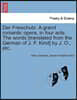 Der Freischutz. a Grand Romantic Opera, in Four Acts. the Words [Translated from the German of J. F. Kind] by J. O., Etc.