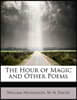 The Hour of Magic and Other Poems