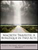 Macbeth Travestie: A Burlesque in Two Acts
