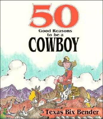 50 Good Reasons to Be a Cowboy