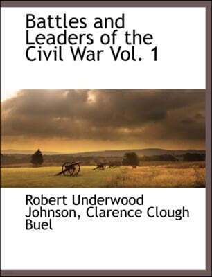 Battles and Leaders of the Civil War Vol. 1