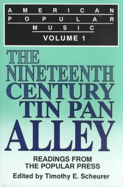 American Popular Music: Readings From the Popular Press Volume I: The Nineteenth-Century Tin Pan Alley