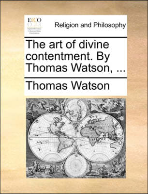 The Art of Divine Contentment. by Thomas Watson, ...