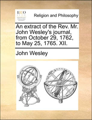 An Extract of the REV. Mr. John Wesley's Journal, from October 29, 1762, to May 25, 1765. XII.