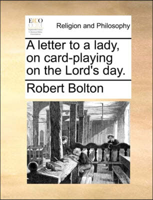 A Letter to a Lady, on Card-Playing on the Lord's Day.