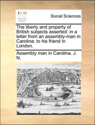 The Liberty and Property of British Subjects Asserted