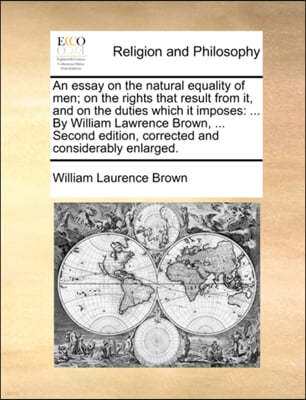 An Essay on the Natural Equality of Men; On the Rights That Result from It, and on the Duties Which It Imposes