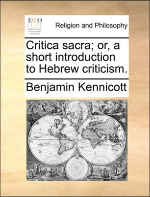 Critica Sacra; Or, a Short Introduction to Hebrew Criticism.