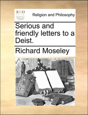 Serious and Friendly Letters to a Deist.