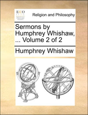 Sermons by Humphrey Whishaw, ... Volume 2 of 2