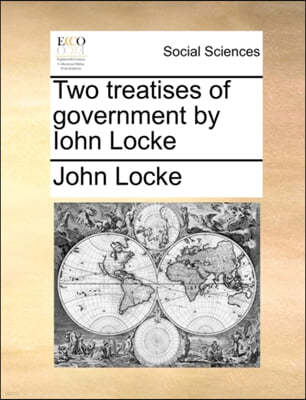 Two Treatises of Government by Iohn Locke