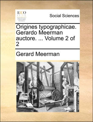 Origines Typographicae. Gerardo Meerman Auctore. ... Volume 2 of 2