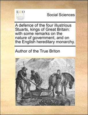 A Defence of the Four Illustrious Stuarts, Kings of Great Britain