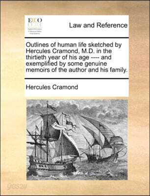 Outlines of Human Life Sketched by Hercules Cramond, M.D. in the Thirtieth Year of His Age ---- And Exemplified by Some Genuine Memoirs of the Author and His Family.