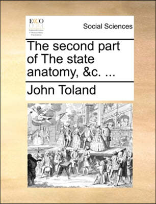 The Second Part of the State Anatomy, &C. ...